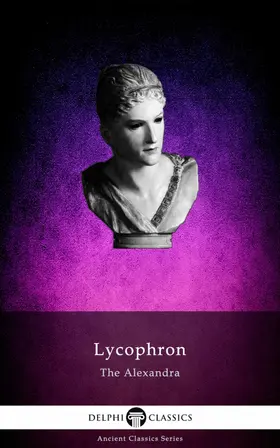 of Chalcis / Classics |  The Alexandra of Lycophron (Illustrated) | eBook | Sack Fachmedien