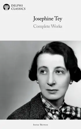 Tey / Classics |  Delphi Complete Works of Josephine Tey (Illustrated) | eBook | Sack Fachmedien