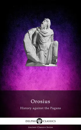 Orosius / Classics |  History against the Pagans by Orosius (Illustrated) | eBook | Sack Fachmedien