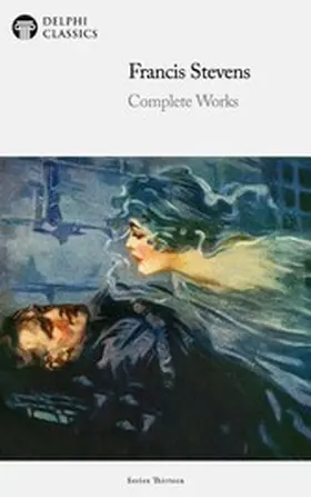 Stevens |  Delphi Complete Works of Francis Stevens Illustrated | eBook | Sack Fachmedien