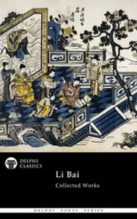 Bai |  Delphi Collected Works of Li Bai (Illustrated) | eBook | Sack Fachmedien