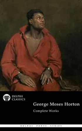 Horton |  Delphi Complete Poetical Works of George Moses Horton Illustrated | eBook | Sack Fachmedien