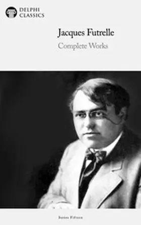 Futrelle |  Delphi Complete Works of Jacques Futrelle Illustrated | eBook | Sack Fachmedien