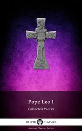 I |  Delphi Collected Works of Pope Leo I Illustrated | eBook | Sack Fachmedien