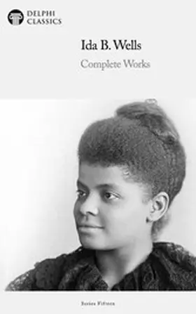 Wells |  Delphi Complete Works of Ida B. Wells Illustrated | eBook | Sack Fachmedien