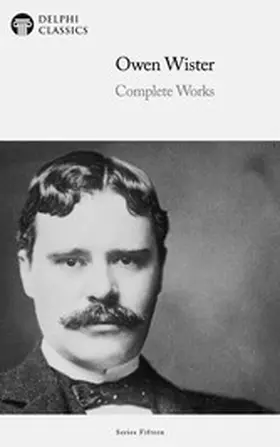 Wister |  Delphi Complete Works of Owen Wister Illustrated | eBook | Sack Fachmedien