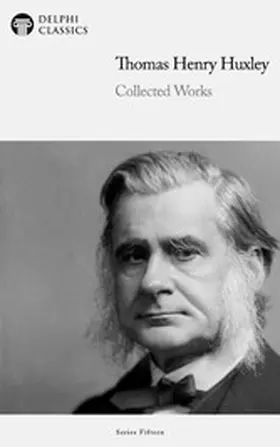 Huxley |  Delphi Collected Works of Thomas Henry Huxley Illustrated | eBook | Sack Fachmedien