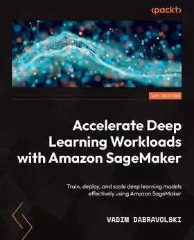 Dabravolski |  Accelerate Deep Learning Workloads with Amazon SageMaker | eBook | Sack Fachmedien