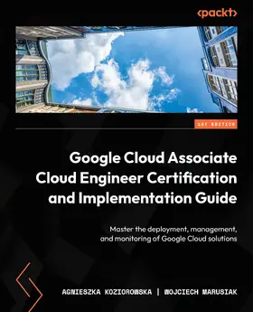 Koziorowska / Marusiak |  Google Cloud Associate Cloud Engineer Certification and Implementation Guide | eBook | Sack Fachmedien