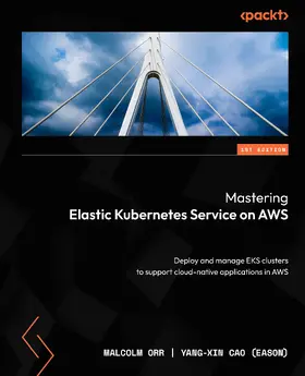 Orr / (Eason) |  Mastering Elastic Kubernetes Service on AWS | eBook | Sack Fachmedien