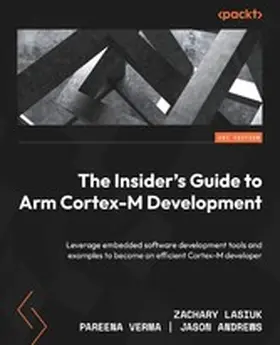 Lusiak / Verma / Andrews |  The Insider's Guide to Arm Cortex-M Development | eBook | Sack Fachmedien