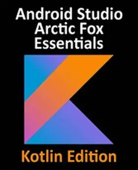 Smyth |  Android Studio Arctic Fox Essentials - Kotlin Edition | eBook | Sack Fachmedien
