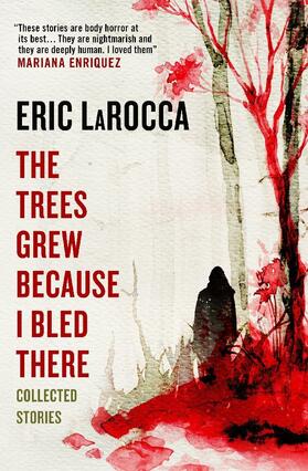Larocca |  The Trees Grew Because I Bled There: Collected Stories | Buch |  Sack Fachmedien