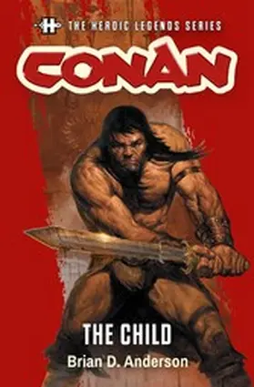 Anderson |  The Heroic Legends Series - Conan: The Child | eBook | Sack Fachmedien