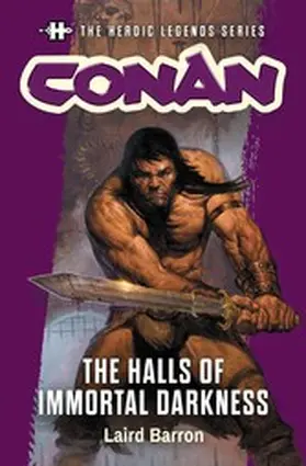 Barron |  The Heroic Legends Series - Conan: The Halls of Immortal Darkness | eBook | Sack Fachmedien