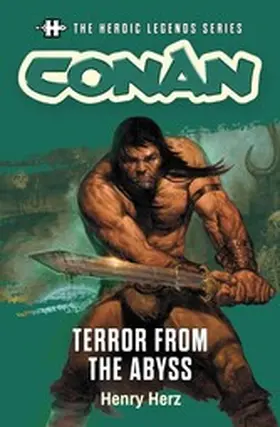 Herz |  The Heroic Legends Series - Conan: Terror from the Abyss | eBook | Sack Fachmedien
