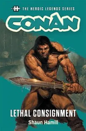 Hamill |  The Heroic Legends Series - Conan: Lethal Consignment | eBook | Sack Fachmedien