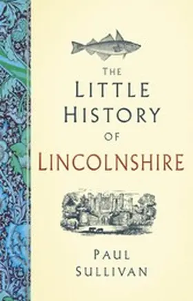 Sullivan |  The Little History of Lincolnshire | eBook | Sack Fachmedien