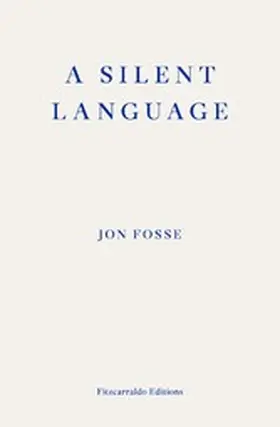 Fosse / Searls |  A Silent Language - WINNER OF THE 2023 NOBEL PRIZE IN LITERATURE | eBook | Sack Fachmedien