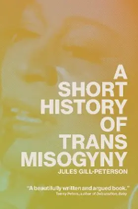 Gill-Peterson |  A Short History of Trans Misogyny | eBook | Sack Fachmedien