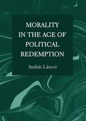 Lánczi |  Morality in the Age of Political Redemption | Buch |  Sack Fachmedien