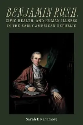 Naramore |  Benjamin Rush, Civic Health, and Human Illness in the Early American Republic | eBook | Sack Fachmedien