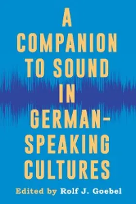 Goebel |  A Companion to Sound in German-Speaking Cultures | eBook | Sack Fachmedien