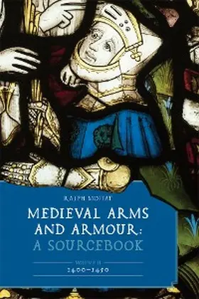 Moffat |  Medieval Arms and Armour: A Sourcebook. Volume II: 1400-1450 | eBook | Sack Fachmedien