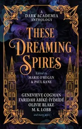Blake / Lobb / Wilson |  These Dreaming Spires: A Dark Academia Anthology | eBook | Sack Fachmedien