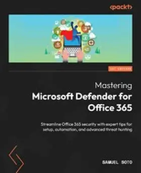 Soto |  Mastering Microsoft Defender for Office 365 | eBook | Sack Fachmedien