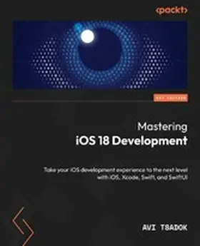 Tsadok |  Mastering iOS 18 Development | eBook | Sack Fachmedien