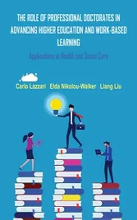 Lazzari / Liu / Nikolou-Walker |  THE ROLE OF PROFESSIONAL DOCTORATES IN ADVANCING HIGHER EDUCATION AND WORK-BASED LEARNING | eBook | Sack Fachmedien