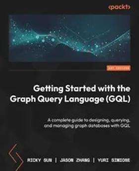 Sun / Henstock / Zhang |  Getting Started with the Graph Query Language (GQL) | eBook | Sack Fachmedien