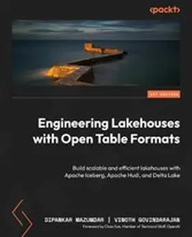 Mazumdar, Dipankar / Govindarajan, Vinoth / Sun, Chao |  Engineering Lakehouses with Open Table Formats | eBook | Sack Fachmedien