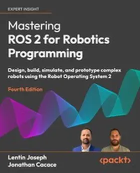 Joseph / Furmankiewicz / Cacace |  Mastering ROS 2 for Robotics Programming | eBook | Sack Fachmedien