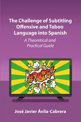 Ávila-Cabrera |  The Challenge of Subtitling Offensive and Taboo Language into Spanish | Buch |  Sack Fachmedien