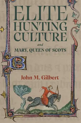 Gilbert |  Elite Hunting Culture and Mary, Queen of Scots | Buch |  Sack Fachmedien