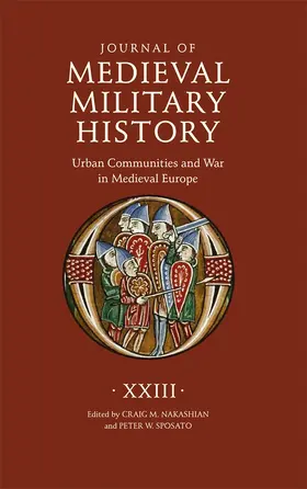 Edited by Craig M. Nakashian and Peter W. Sposato |  Journal of Medieval Military History: Volume XXIII | Buch |  Sack Fachmedien