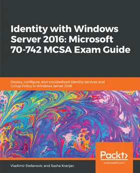 Stefanovic / Kranjac |  Identity with Windows Server 2016: Microsoft 70-742 MCSA Exam Guide | eBook | Sack Fachmedien