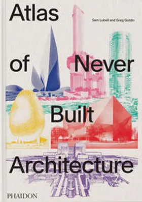 Lubell / Goldin |  Atlas of Never Built Architecture | Buch |  Sack Fachmedien