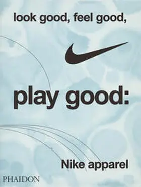 Skidmore |  Look Good, Feel Good, Play Good: Nike Apparel | Buch |  Sack Fachmedien