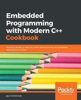 Viarheichyk |  Embedded Programming with Modern C++ Cookbook | eBook | Sack Fachmedien
