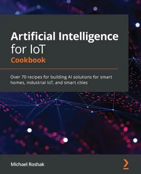 Roshak |  Artificial Intelligence for IoT Cookbook | eBook | Sack Fachmedien