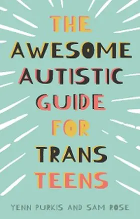 Purkis / Rose |  The Awesome Autistic Guide for Trans Teens | eBook | Sack Fachmedien