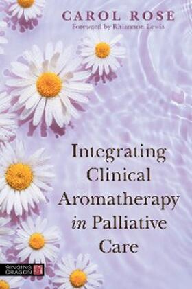 Rose |  Integrating Clinical Aromatherapy in Palliative Care | eBook | Sack Fachmedien