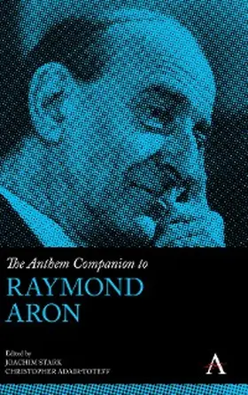 Stark / Adair-Toteff |  The Anthem Companion to Raymond Aron | eBook | Sack Fachmedien