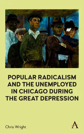 Wright |  Popular Radicalism and the Unemployed in Chicago during the Great Depression | eBook | Sack Fachmedien
