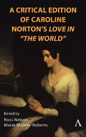 Nelson / Mulvey-Roberts |  A Critical Edition of Caroline Norton's Love in "The World" | eBook | Sack Fachmedien