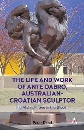 Read |  The Life and Work of Ante Dabro, Australian-Croatian Sculptor | eBook | Sack Fachmedien