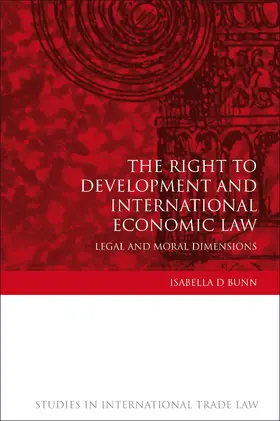 Bunn |  Right to Development and International Economic Law: Legal and Moral Dimensions | Buch |  Sack Fachmedien